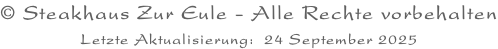 © Steakhaus Zur Eule - Alle Rechte vorbehalten Letzte Aktualisierung:  24 September 2025